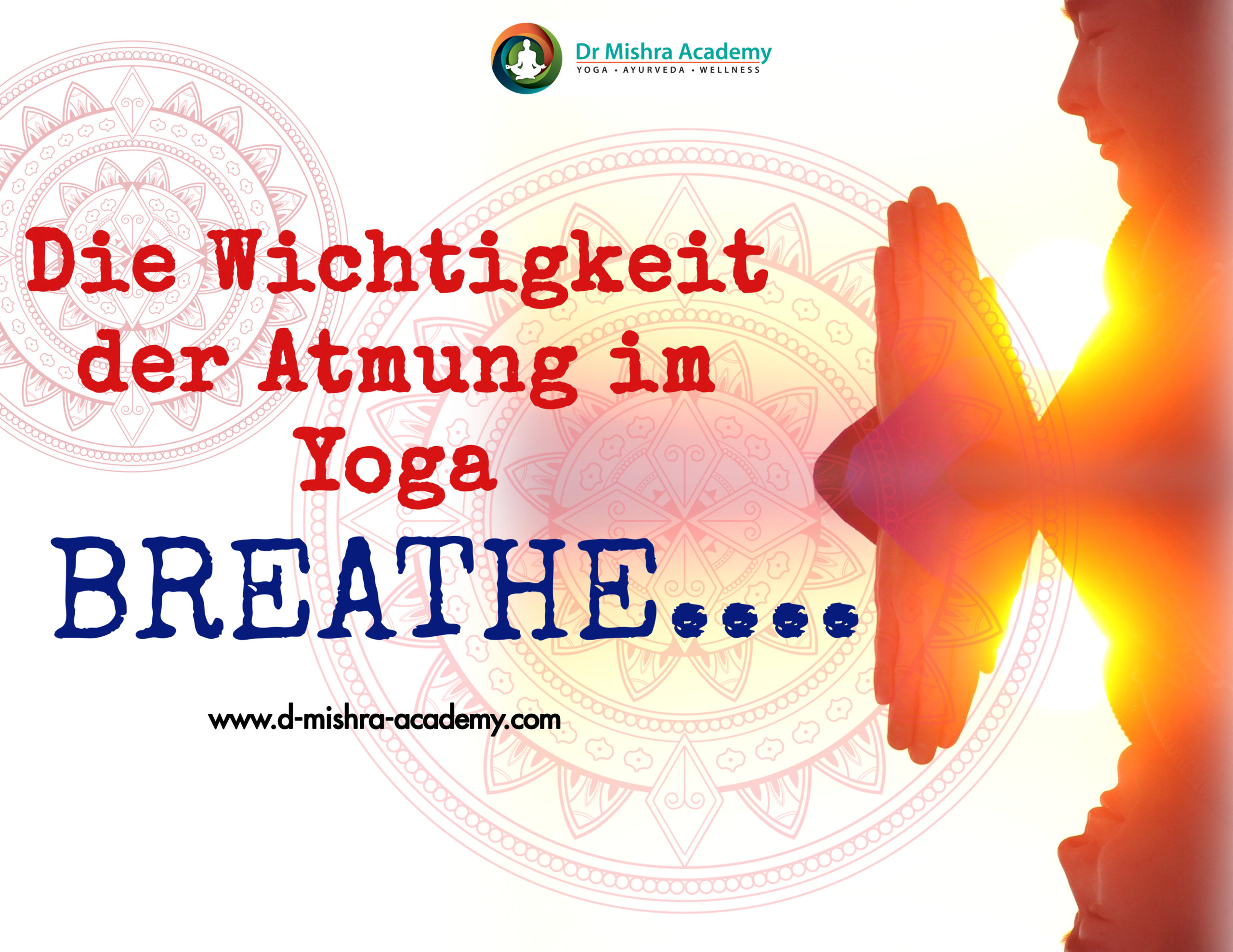 Weißer Hintergrund mit zwei Mandala-Motiven und Frauen in Gebetshaltung auf der rechten Seite. Oben auf dem Flyer ist das Logo der Dr. Mishra Akademie und unten die Website. In der Mitte Text- Die Bedeutung der Atmung im Yoga. und einfach Atmen