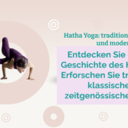 Entdecken Sie die reiche Geschichte des Hatha Yoga: Erforschen Sie traditionelle, klassische und zeitgenössische Praktiken